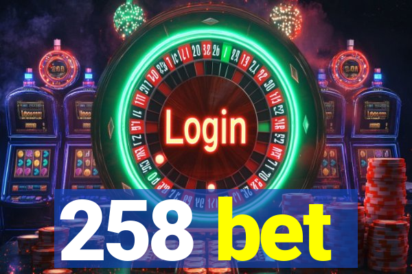 258 bet